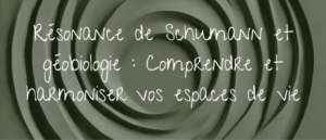 Lire la suite à propos de l’article Résonance de Schumann et géobiologie : Comprendre et harmoniser vos espaces de vie