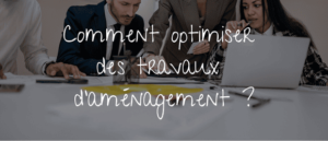 Lire la suite à propos de l’article Comment optimiser des travaux d’aménagement?